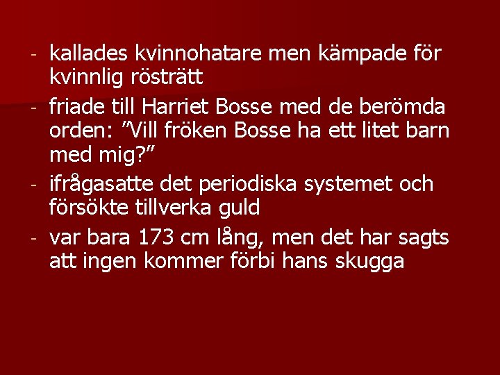 - - kallades kvinnohatare men kämpade för kvinnlig rösträtt friade till Harriet Bosse med