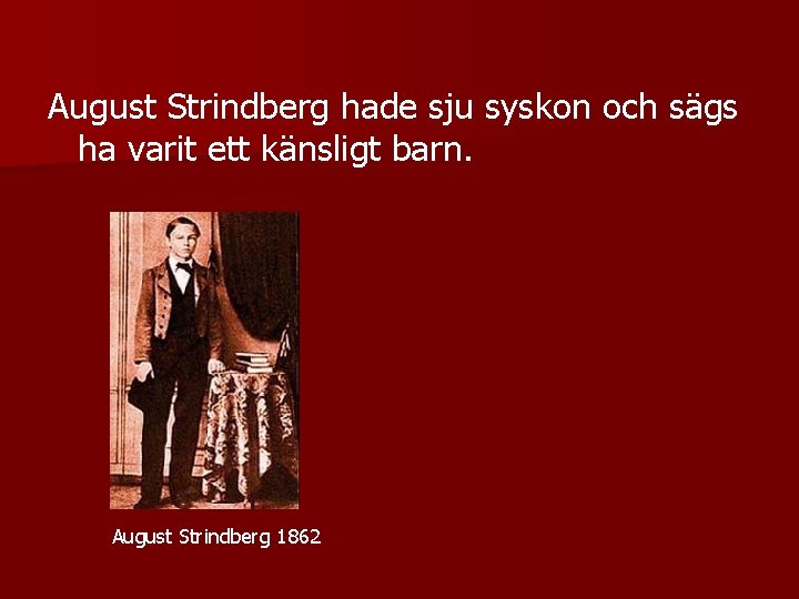 August Strindberg hade sju syskon och sägs ha varit ett känsligt barn. August Strindberg