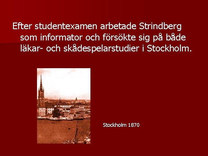 Efter studentexamen arbetade Strindberg som informator och försökte sig på både läkar- och skådespelarstudier