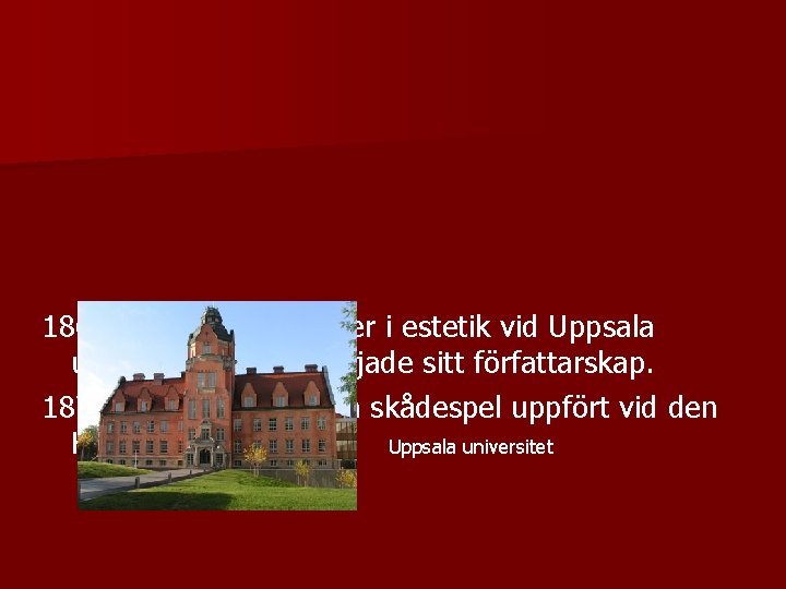 1867 inledde han studier i estetik vid Uppsala universitet och påbörjade sitt författarskap. 1870