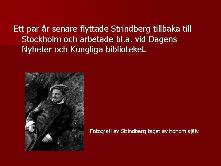 Ett par år senare flyttade Strindberg tillbaka till Stockholm och arbetade bl. a. vid