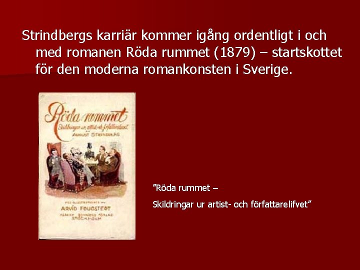 Strindbergs karriär kommer igång ordentligt i och med romanen Röda rummet (1879) – startskottet
