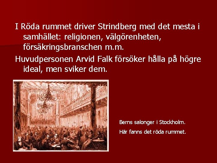 I Röda rummet driver Strindberg med det mesta i samhället: religionen, välgörenheten, försäkringsbranschen m.
