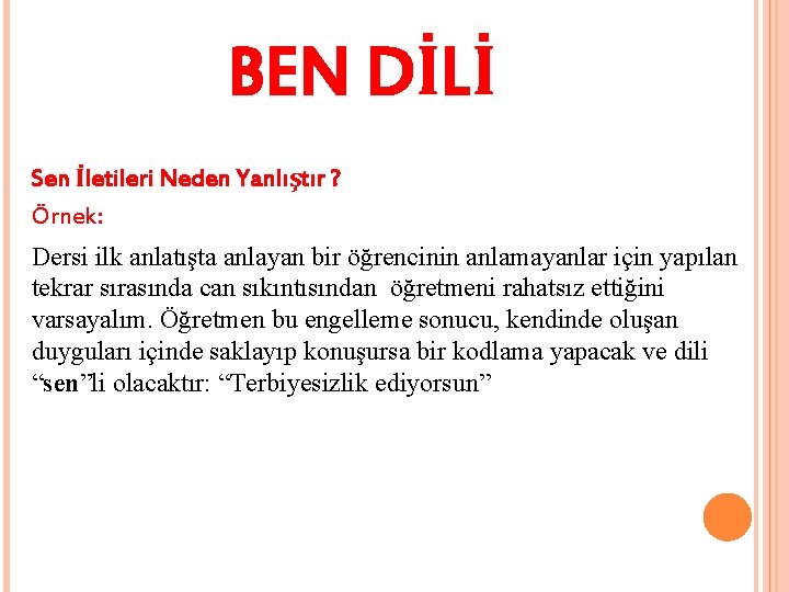 BEN DİLİ Sen İletileri Neden Yanlıştır ? Örnek: Dersi ilk anlatışta anlayan bir öğrencinin