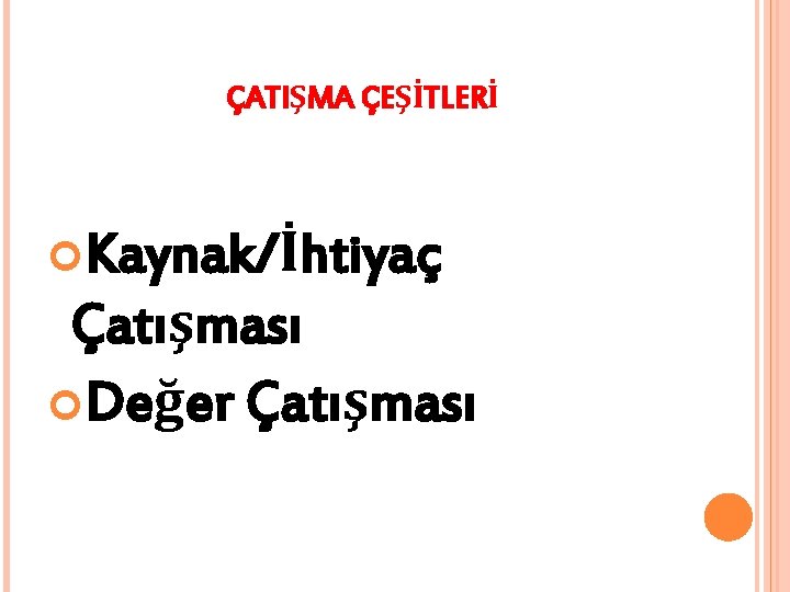 ÇATIŞMA ÇEŞİTLERİ Kaynak/İhtiyaç Çatışması Değer Çatışması 