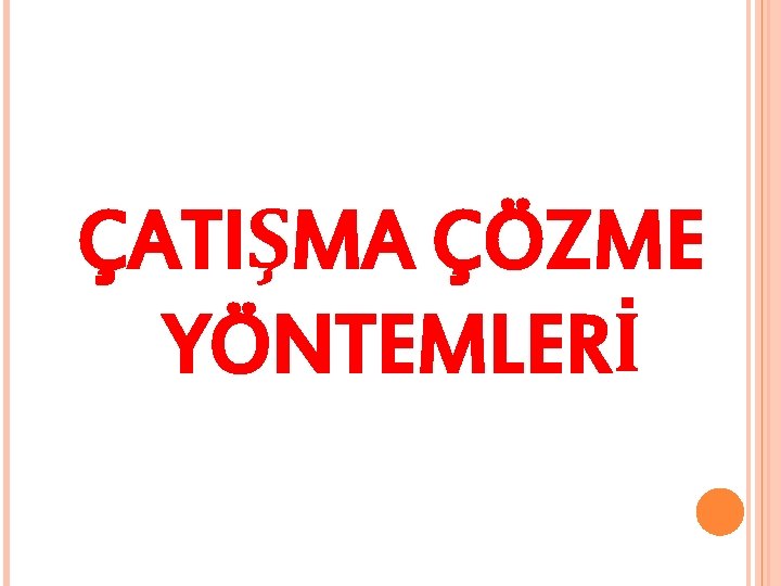 ÇATIŞMA ÇÖZME YÖNTEMLERİ 