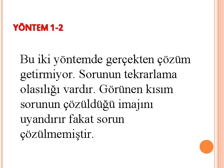 YÖNTEM 1 -2 Bu iki yöntemde gerçekten çözüm getirmiyor. Sorunun tekrarlama olasılığı vardır. Görünen