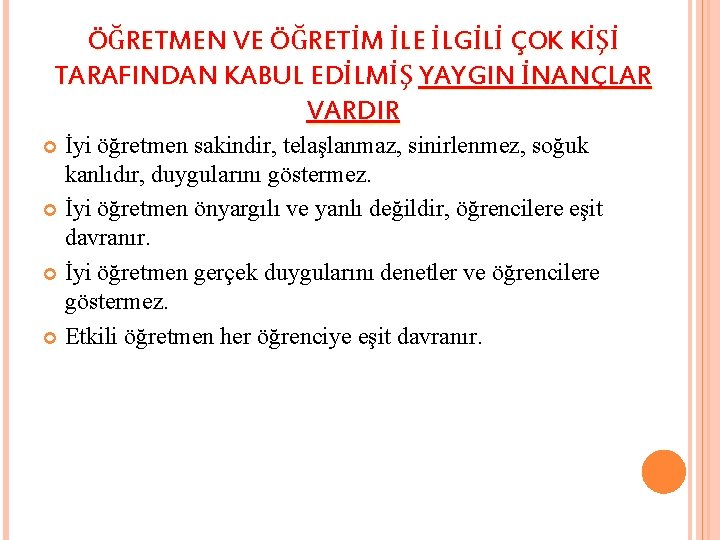 ÖĞRETMEN VE ÖĞRETİM İLE İLGİLİ ÇOK KİŞİ TARAFINDAN KABUL EDİLMİŞ YAYGIN İNANÇLAR VARDIR İyi