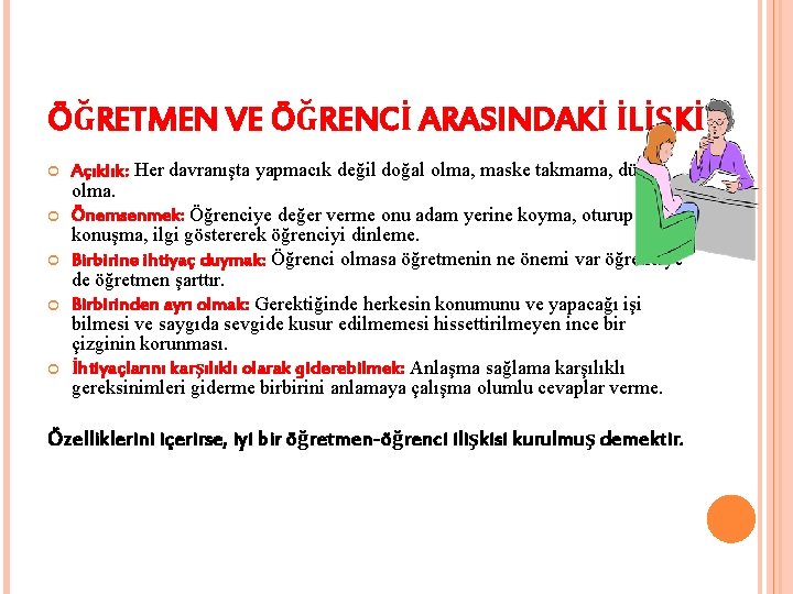 ÖĞRETMEN VE ÖĞRENCİ ARASINDAKİ İLİŞKİ Açıklık: Her davranışta yapmacık değil doğal olma, maske takmama,