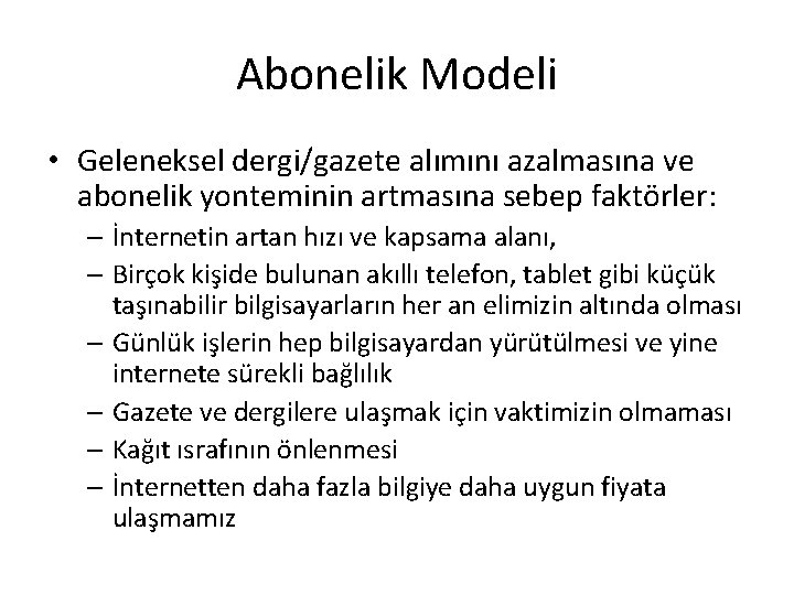Abonelik Modeli • Geleneksel dergi/gazete alımını azalmasına ve abonelik yonteminin artmasına sebep faktörler: –