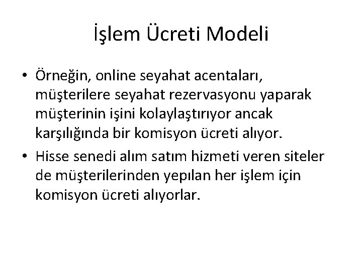 İşlem Ücreti Modeli • Örneğin, online seyahat acentaları, müşterilere seyahat rezervasyonu yaparak müşterinin işini