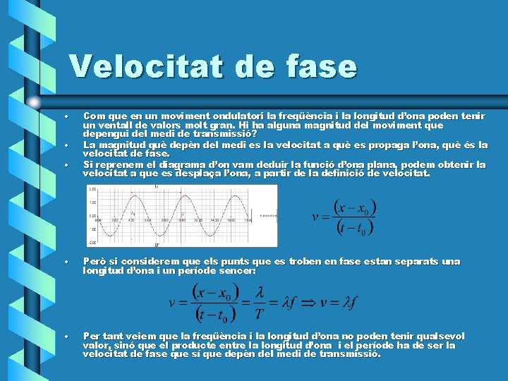 Velocitat de fase • • • Com que en un moviment ondulatori la freqüència