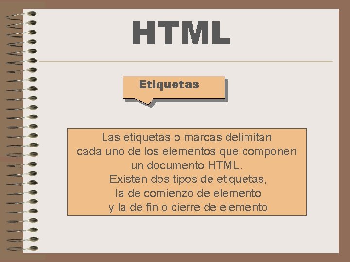 HTML Etiquetas Las etiquetas o marcas delimitan cada uno de los elementos que componen