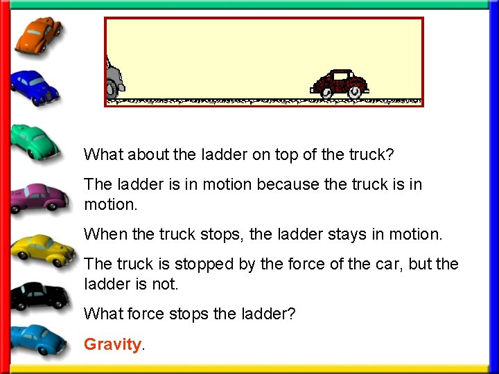 What about the ladder on top of the truck? The ladder is in motion