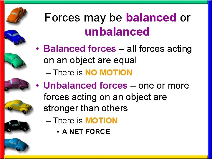 Forces may be balanced or unbalanced • Balanced forces – all forces acting on