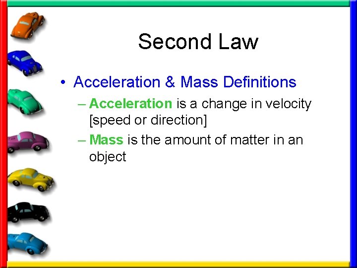 Second Law • Acceleration & Mass Definitions – Acceleration is a change in velocity