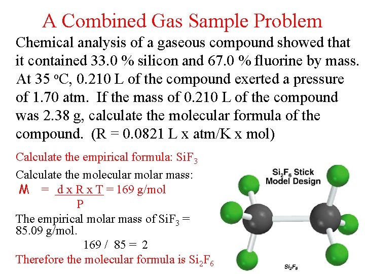 A Combined Gas Sample Problem Chemical analysis of a gaseous compound showed that it