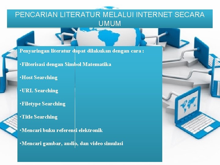 PENCARIAN LITERATUR MELALUI INTERNET SECARA UMUM Penyaringan literatur dapat dilakukan dengan cara : •