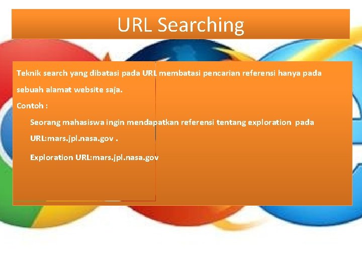 URL Searching Teknik search yang dibatasi pada URL membatasi pencarian referensi hanya pada sebuah