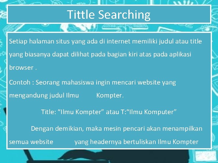 Tittle Searching Setiap halaman situs yang ada di internet memiliki judul atau title yang