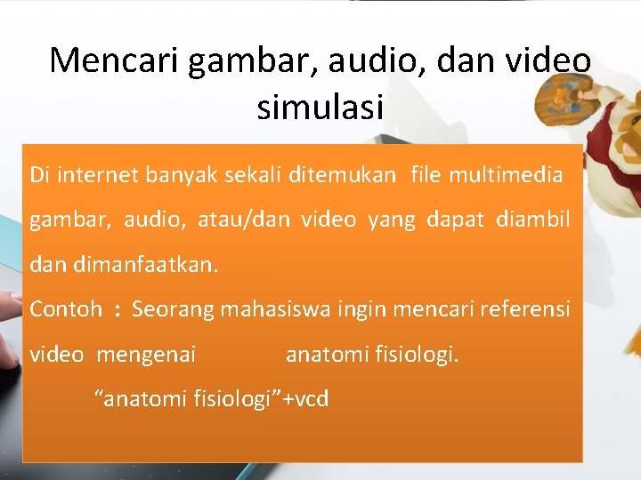 Mencari gambar, audio, dan video simulasi Di internet banyak sekali ditemukan file multimedia gambar,