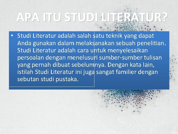 APA ITU STUDI LITERATUR? • Studi Literatur adalah satu teknik yang dapat Anda gunakan