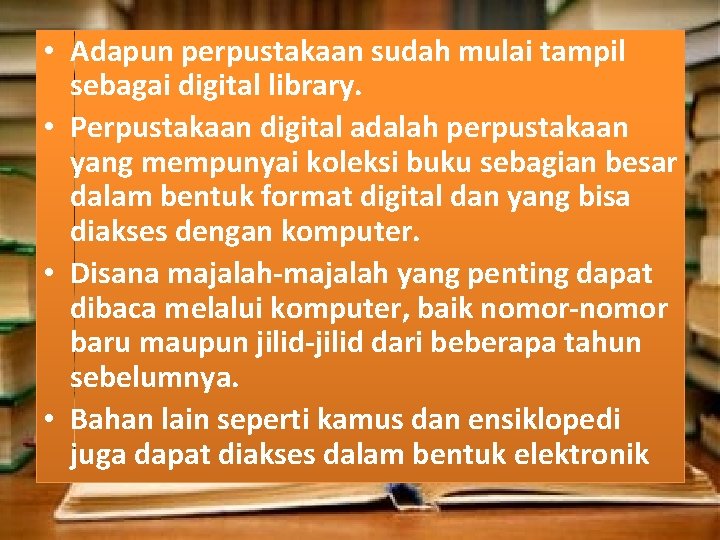  • Adapun perpustakaan sudah mulai tampil sebagai digital library. • Perpustakaan digital adalah