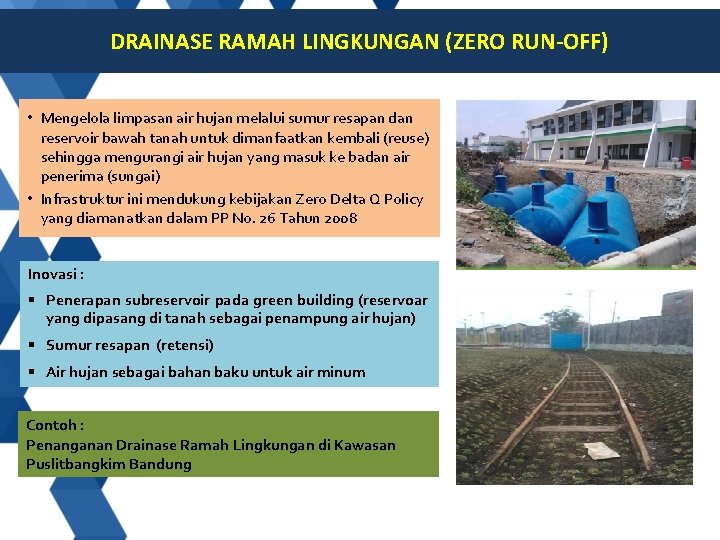 DRAINASE RAMAH LINGKUNGAN (ZERO RUN-OFF) • Mengelola limpasan air hujan melalui sumur resapan dan