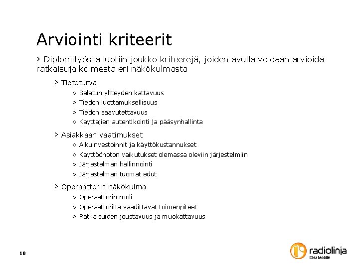 Arviointi kriteerit › Diplomityössä luotiin joukko kriteerejä, joiden avulla voidaan arvioida ratkaisuja kolmesta eri Arviointi kriteerit › Diplomityössä luotiin joukko kriteerejä, joiden avulla voidaan arvioida ratkaisuja kolmesta eri