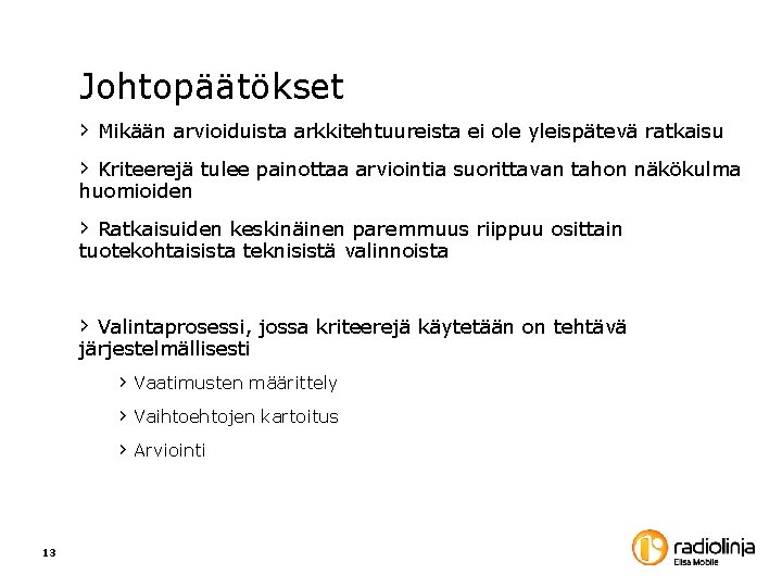 Johtopäätökset › Mikään arvioiduista arkkitehtuureista ei ole yleispätevä ratkaisu › Kriteerejä tulee painottaa arviointia Johtopäätökset › Mikään arvioiduista arkkitehtuureista ei ole yleispätevä ratkaisu › Kriteerejä tulee painottaa arviointia