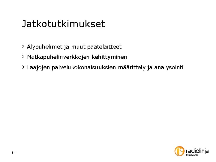 Jatkotutkimukset › Älypuhelimet ja muut päätelaitteet › Matkapuhelinverkkojen kehittyminen › Laajojen palvelukokonaisuuksien määrittely ja Jatkotutkimukset › Älypuhelimet ja muut päätelaitteet › Matkapuhelinverkkojen kehittyminen › Laajojen palvelukokonaisuuksien määrittely ja