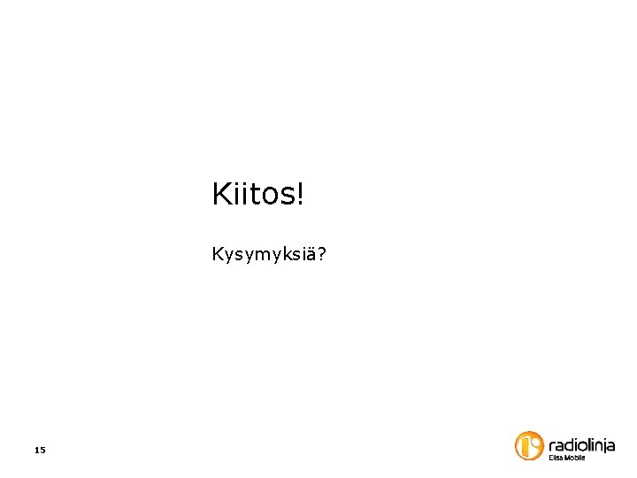 Kiitos! Kysymyksiä? 15 Kiitos! Kysymyksiä? 15