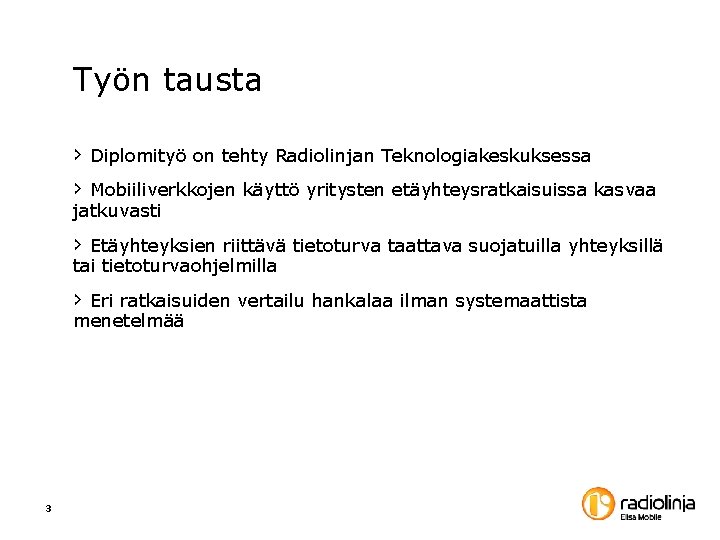 Työn tausta › Diplomityö on tehty Radiolinjan Teknologiakeskuksessa › Mobiiliverkkojen käyttö yritysten etäyhteysratkaisuissa kasvaa Työn tausta › Diplomityö on tehty Radiolinjan Teknologiakeskuksessa › Mobiiliverkkojen käyttö yritysten etäyhteysratkaisuissa kasvaa