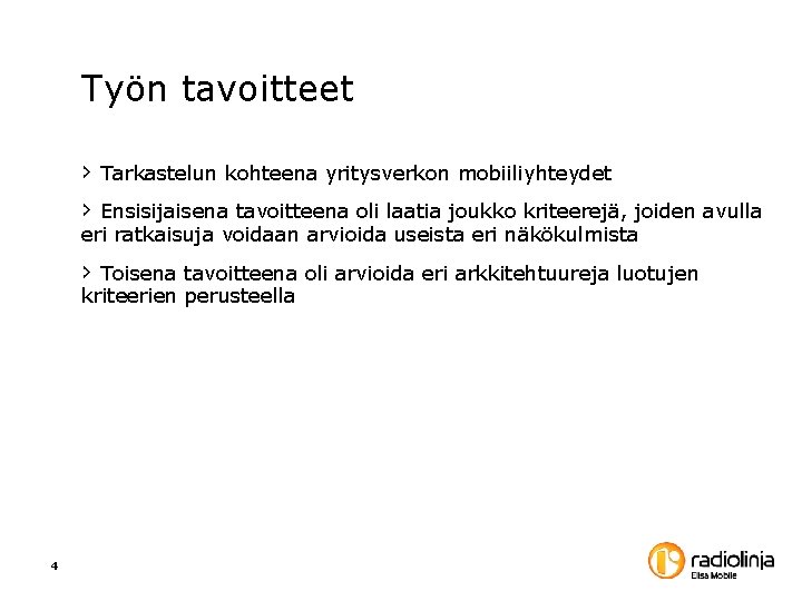 Työn tavoitteet › Tarkastelun kohteena yritysverkon mobiiliyhteydet › Ensisijaisena tavoitteena oli laatia joukko kriteerejä, Työn tavoitteet › Tarkastelun kohteena yritysverkon mobiiliyhteydet › Ensisijaisena tavoitteena oli laatia joukko kriteerejä,