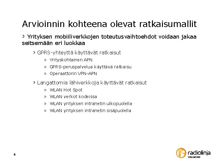 Arvioinnin kohteena olevat ratkaisumallit › Yrityksen mobiiliverkkojen toteutusvaihtoehdot voidaan jakaa seitsemään eri luokkaa › Arvioinnin kohteena olevat ratkaisumallit › Yrityksen mobiiliverkkojen toteutusvaihtoehdot voidaan jakaa seitsemään eri luokkaa ›