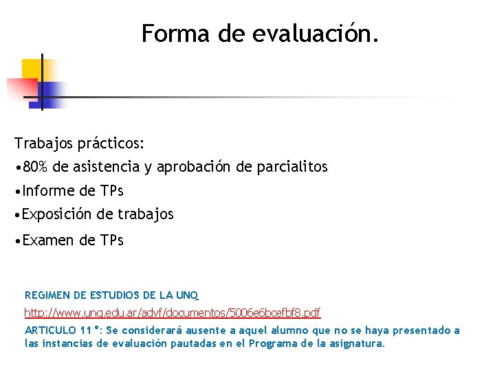 Forma de evaluación. Trabajos prácticos: • 80% de asistencia y aprobación de parcialitos •