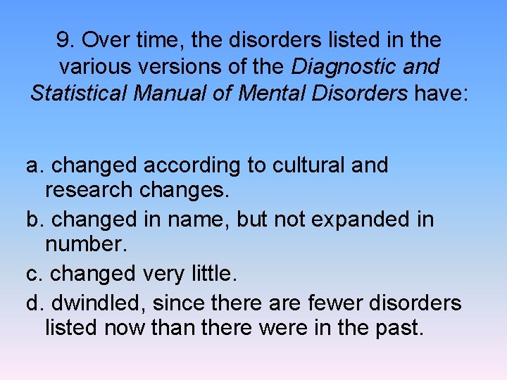 9. Over time, the disorders listed in the various versions of the Diagnostic and