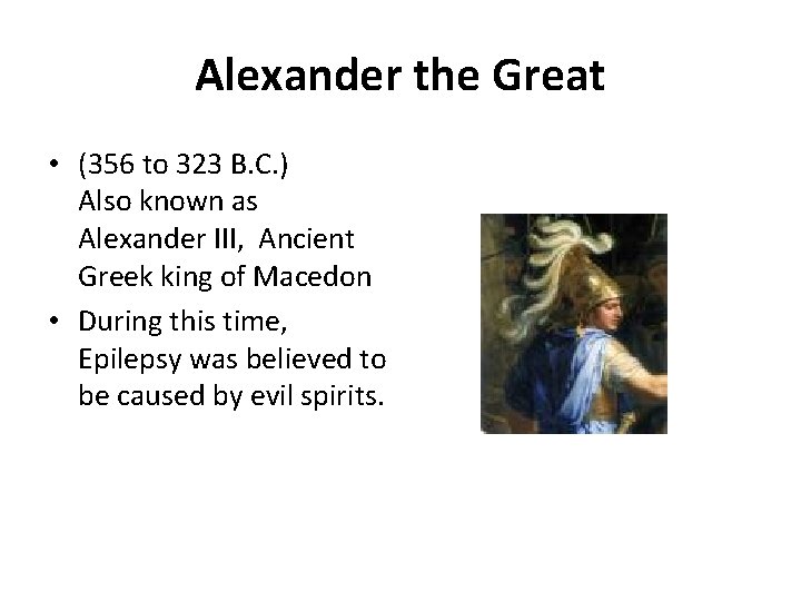 Alexander the Great • (356 to 323 B. C. ) Also known as Alexander