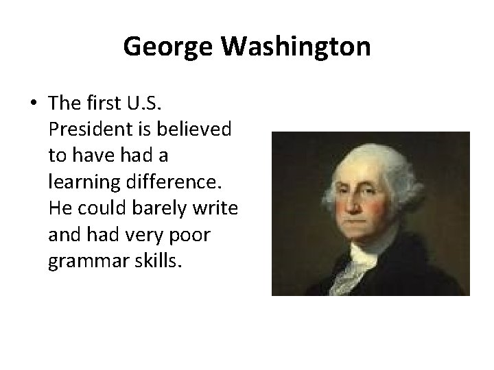 George Washington • The first U. S. President is believed to have had a