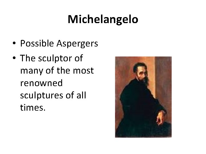 Michelangelo • Possible Aspergers • The sculptor of many of the most renowned sculptures
