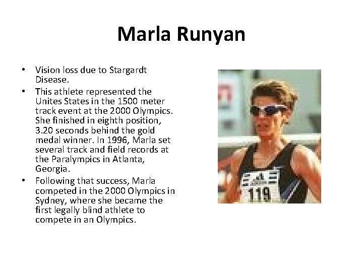 Marla Runyan • Vision loss due to Stargardt Disease. • This athlete represented the