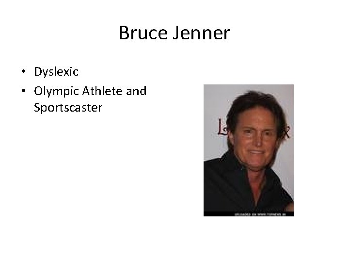 Bruce Jenner • Dyslexic • Olympic Athlete and Sportscaster 