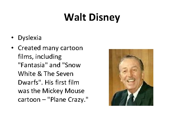 Walt Disney • Dyslexia • Created many cartoon films, including "Fantasia" and "Snow White