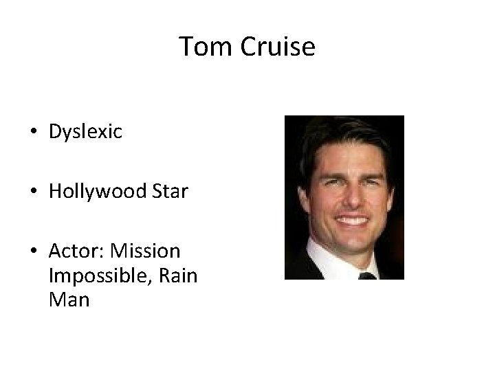 Tom Cruise • Dyslexic • Hollywood Star • Actor: Mission Impossible, Rain Man 