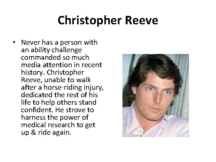 Christopher Reeve • Never has a person with an ability challenge commanded so much