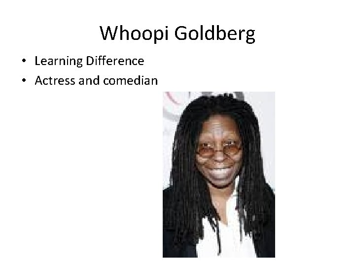 Whoopi Goldberg • Learning Difference • Actress and comedian 