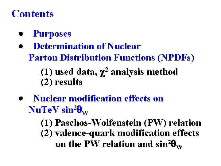 Contents Purposes Determination of Nuclear Parton Distribution Functions (NPDFs) (1) used data, 2 analysis