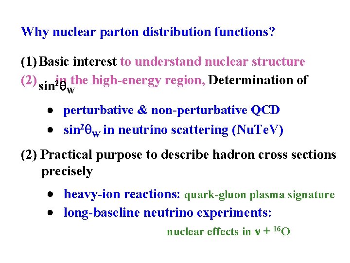 Why nuclear parton distribution functions? (1) Basic interest to understand nuclear structure (2) sin