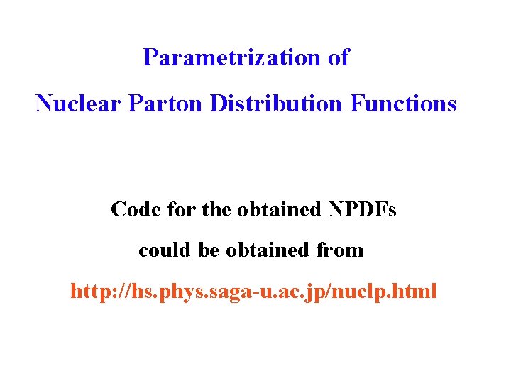 Parametrization of Nuclear Parton Distribution Functions Code for the obtained NPDFs could be obtained