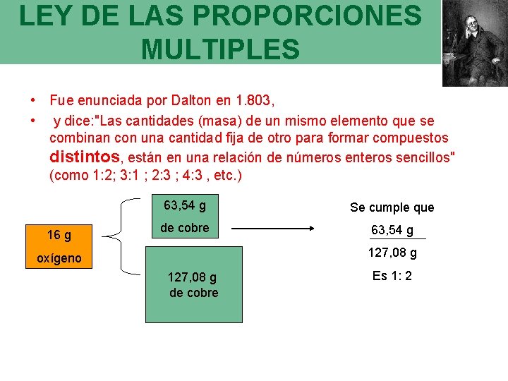 LEY DE LAS PROPORCIONES MULTIPLES • Fue enunciada por Dalton en 1. 803, •